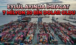 Eylül ayında ihracat 7 milyon 30 bin dolar oldu
