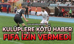 Kulüplere kötü haber: FIFA izin vermedi