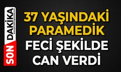 37 yaşındaki paramedik feci şekilde can verdi
