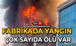 Fabrikada yangın: Çok sayıda ölü var