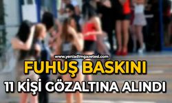 Fuhuş baskını: 11 kişi gözaltına alındı