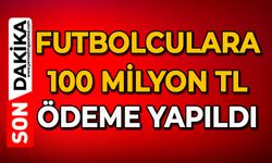 Futbolculara 100 milyon TL ödeme yapıldı