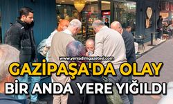 Gazipaşa'da olay: Bir anda yere yığıldı