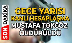 Gece yarısı kanlı hesaplaşma: Mustafa Tokgöz öldürüldü