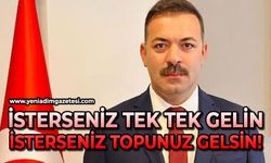 "İsterseniz tek tek gelin, isterseniz topunuz gelin"