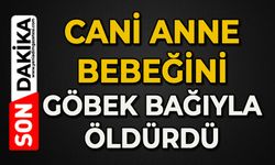 Bebeğini göbek bağıyla öldürdü