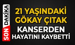 21 yaşındaki Gökay Çıtak kanserden hayatını kaybetti