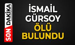 İsmail Gürsoy'un cesedi bulundu