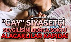 "Gay" siyasetçi sevgilisini borca soktu, alacaklılar kapıda!
