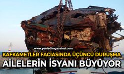 Kafkametler faciasında üçüncü duruşma: Ailelerin isyanı büyüyor