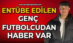 Entübe edilen genç futbolcudan haber var