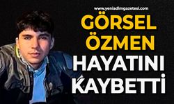 Görsel Özmen hayatını kaybetti