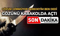 Gözüm görmüyor neredeyim ben dedi: Gözünü karakolda açtı