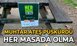 Muhtar ateş püskürdü: Her masada olma