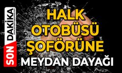 Halk otobüsü şoförüne meydan dayağı