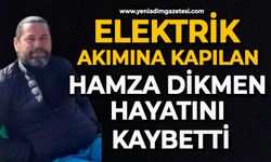 Elektrik akımına kapılan Hamza Dikmen hayatını kaybetti