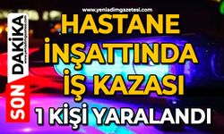 Hastane inşattında iş kazası: 1 kişi yaralandı