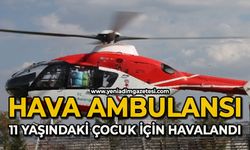 Hava ambulansı 11 yaşındaki çocuk için havalandı