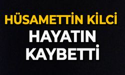 Hüsamettin Kilci hayatın kaybetti