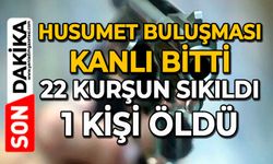 Husumet buluşması kanlı bitti: 22 kurşun sıkıldı, 1 kişi öldü