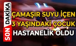 Çamaşır suyu içen küçük çocuk hastanelik oldu