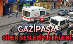 Gazipaşa siren sesleriyle inledi