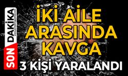 İki aile arasında kavga: 3 yaralı