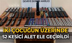 İki çocuğun üzerinde 52 kesici alet ele geçirildi