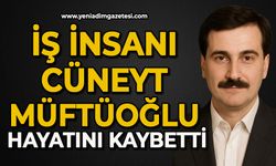 İş insanı Cüneyt Müftüoğlu hayatını kaybetti