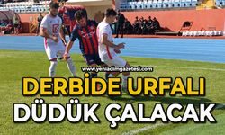 Derbide Urfalı düdük çalacak