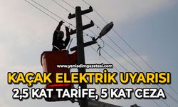 Kaçak elektrik uyarısı: 2,5 kat tarife, 5 kat ceza