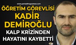 Öğretim görevlisi Kadir Demiroğlu kalp krizinden hayatını kaybetti