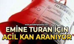 Emine Turan için acil kan aranıyor