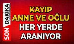 Kayıp anne ve oğlu her yerde aranıyor