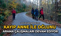 Kayıp anne ile oğlunu arama çalışmaları devam ediyor