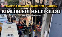 Yangında hayatını kaybeden 6 kadının kimlikleri belli oldu