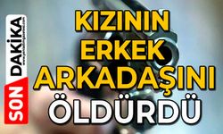 Kızının erkek arkadaşını öldürdü