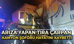 Arıza yapan tıra çarpan kamyon şoförü hayatını kaybetti