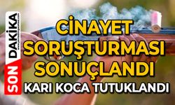 Cinayet soruşturması sonuçlandı: Karı koca tutuklandı