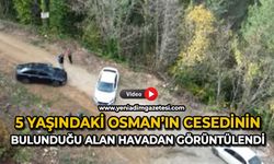 Osman’ın cansız bedenine ulaşılan alan havadan görüntülendi