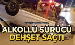 Alkollü sürücü dehşet saçtı