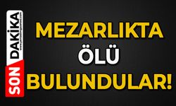 Mezarlıkta ölü bulundular