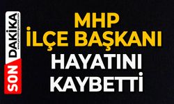 MHP İlçe Başkanı hayatını kaybetti