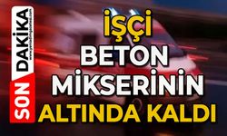 İşçi beton mikserinin altında kaldı: 1 yaralı