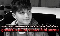 Makatına kompresörle hava basılarak öldürülen çocuğun ailesi sessizliğini bozdu