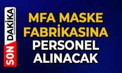 MFA Maske Fabrikası'na personel alınacak