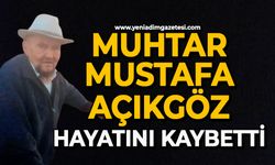 Muhtar Mustafa Açıkgöz hayatını kaybetti