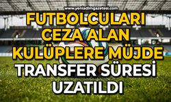 Futbolcuları ceza alan kulüplere müjde: Transfer süresi uzatıldı