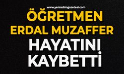 Öğretmen Erdal Muzaffer hayatın kaybetti