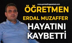 Öğretmen Erdal Muzaffer hayatın kaybetti